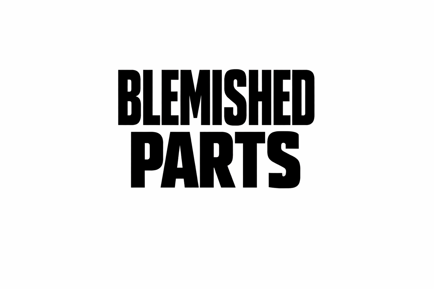 Blemished Parts